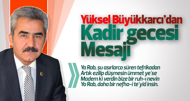 Başkan Büyükkarcı’nın Kadir Gecesi Mesajı