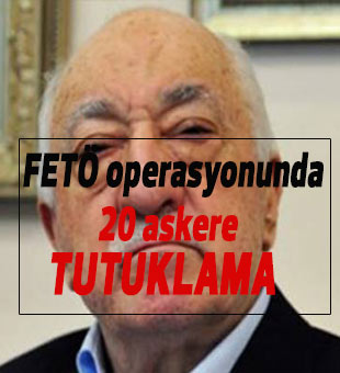 FETÖ operasyonunda 20 askere tutuklama