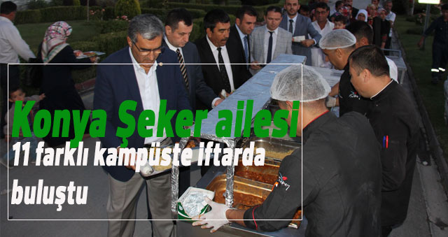 Konya Şeker ailesi 11 farklı kampüste iftarda buluştu