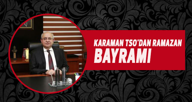 KARAMAN TSO'DAN RAMAZAN BAYRAMI  KUTLAMA MESAJI