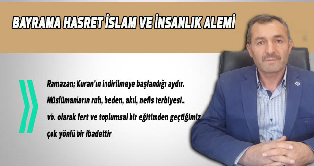 BAYRAMA HASRET İSLAM VE İNSANLIK ALEMİ