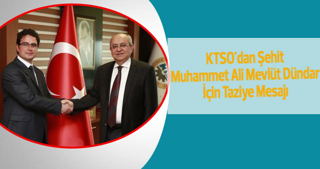 KTSO'dan Şehit Özel Harekat Polisi Muhammet Ali Mevlüt Dündar İçin Taziye Mesajı