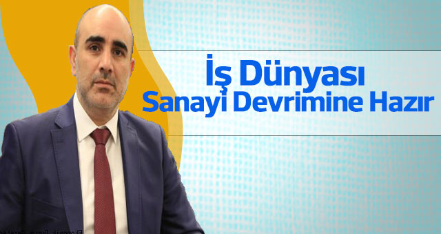 İş Dünyası Sanayi Devrimine Hazır