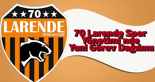 70 Larende Spor Yönetimi'nde Yeni Görev Dağılımı