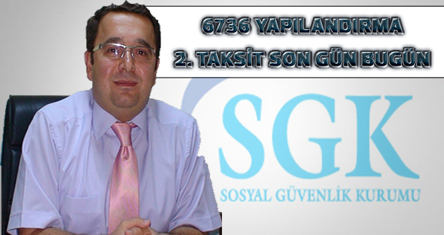 6736 YAPILANDIRMA 2. TAKSİT SON GÜN BUGÜN