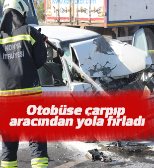 Otobüse çarpıp aracından yola fırlayan sürücü hayatını kaybetti