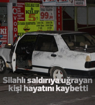 Otomobilde silahlı saldırıya uğrayan kişi hayatını kaybetti