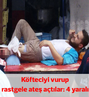 Pazar yerinde köfteciyi vurup rastgele ateş açtılar: 4 yaralı