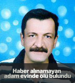 Üç gündür haber alınamayan adam evinde ölü bulundu