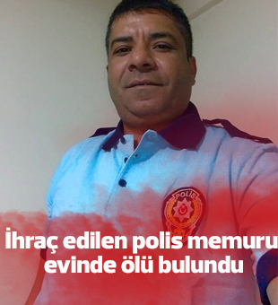 İhraç Edilen Polis Memuru Evinde Ölü Bulundu