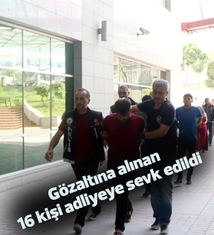 Şafak Operasyonunda Gözaltına Alınan 16 Kişi Adliyeye Sevk Edildi