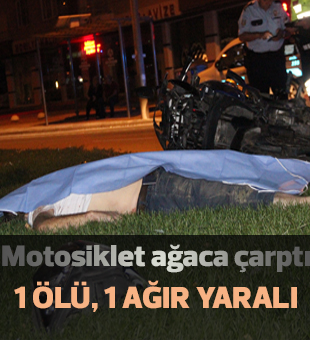 Motosiklet Ağaca Çarptı:1 Ölü, 1 Ağır Yaralı