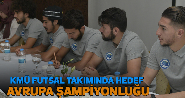 KMÜ FUTSAL TAKIMINDA HEDEF AVRUPA ŞAMPİYONLUĞU