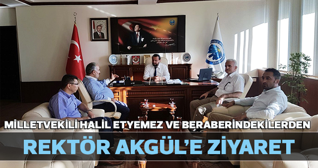 KONYA  MİLLETVEKİLİ HALİL ETYEMEZ VE BERABERİNDEKİLERDEN REKTÖR AKGÜL’E ZİYARET