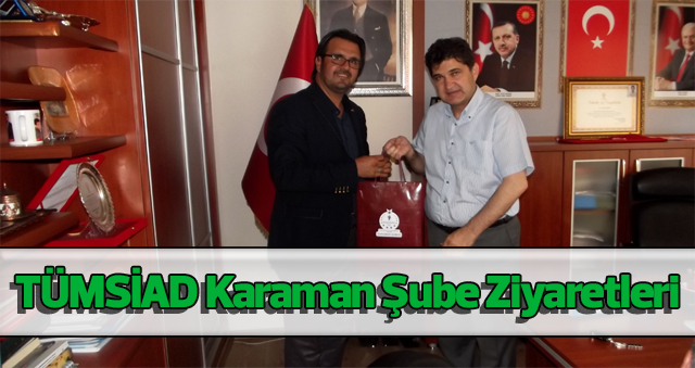 TÜMSİAD Karaman Şube Ziyaretleri