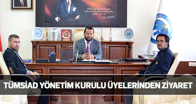 TÜMSİAD YÖNETİM KURULU ÜYELERİNDEN ZİYARET