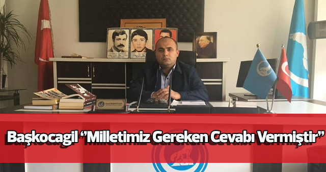 Başkocagil ‘’Milletimiz Gereken Cevabı Vermiştir’’