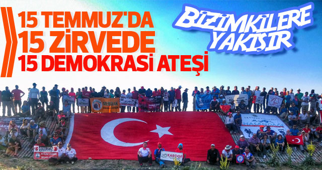 15 TEMMUZ'DA 15 ZİRVEDE 15 DEMOKRASİ ATEŞİ