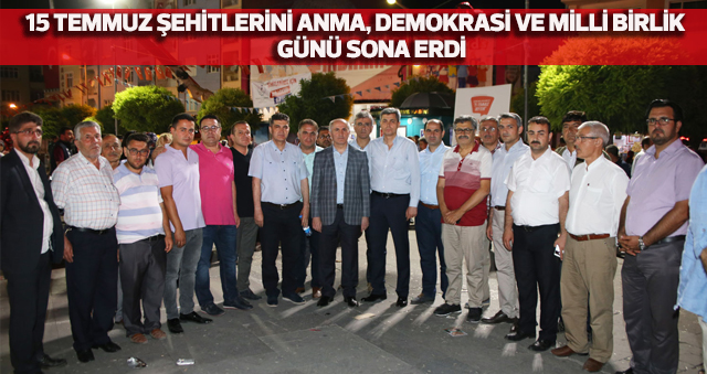 15 TEMMUZ ŞEHİTLERİNİ ANMA, DEMOKRASİ VE MİLLİ BİRLİK GÜNÜ SONA ERDİ