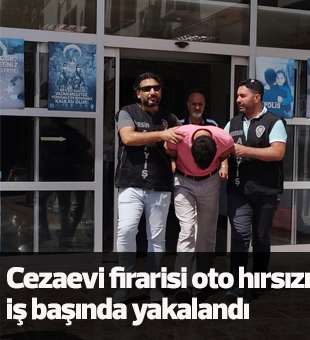 Cezaevi Firarisi Oto Hırsızı İş Başında Yakalandı