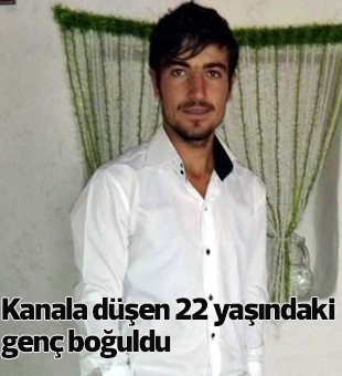 Kanala Düşen 22 Yaşındaki Genç Boğuldu