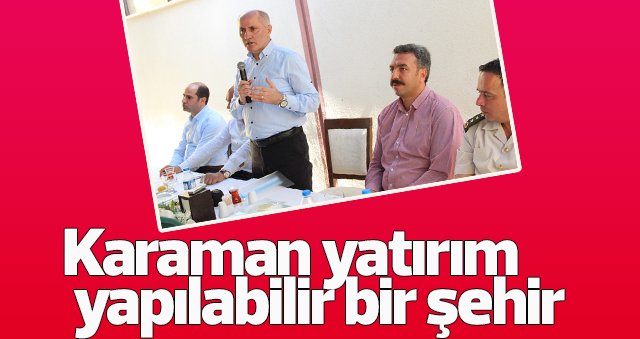 Karaman yatırım yapılabilir bir şehir”