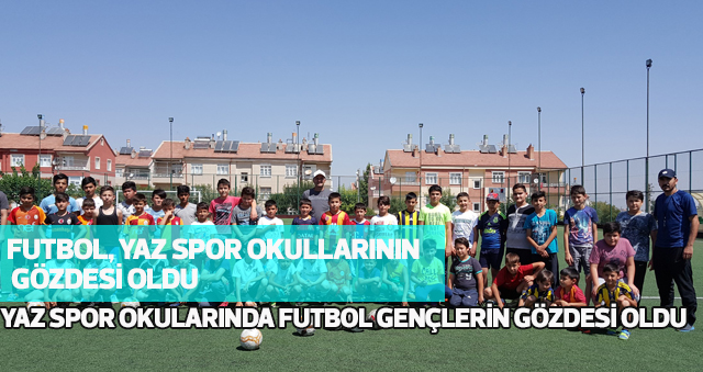 YAZ SPOR OKULARINDA FUTBOL GENÇLERİN GÖZDESİ OLDU