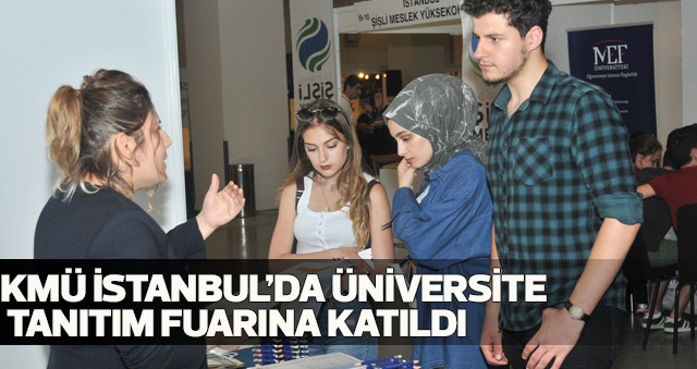 KMÜ İSTANBUL’DA ÜNİVERSİTE TANITIM FUARINA KATILDI