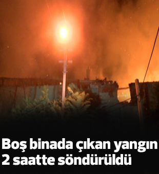 Boş Binada Çıkan Yangın 2 Saatte Söndürüldü