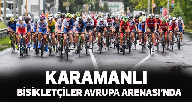 KARAMANLI BİSİKLETÇİLER AVRUPA ARENASI’NDA