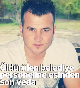 Öldürülen Belediye Personeline Eşinden Son Veda