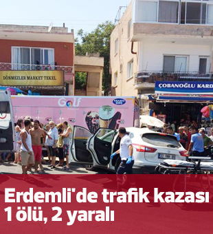 Erdemlide Trafik Kazası: 1 Ölü, 2 Yaralı