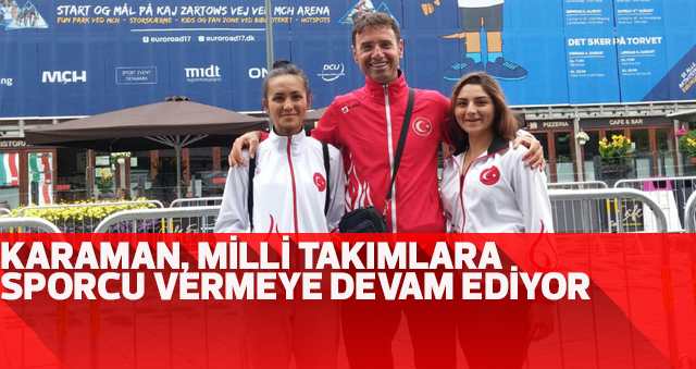 KARAMAN, MİLLİ TAKIMLARA SPORCU VERMEYE DEVAM EDİYOR