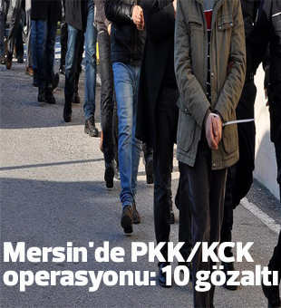 Mersinde Pkk/kck Operasyonu: 10 Gözaltı