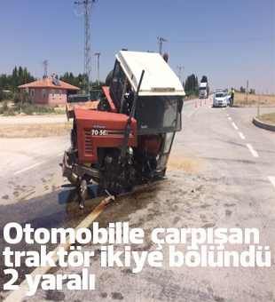 Otomobille Çarpışan Traktör İkiye Bölündü: 2 Yaralı