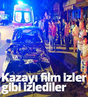 Kazayı Film İzler Gibi İzlediler