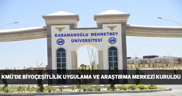 KMÜ’DE BİYOÇEŞİTLİLİK UYGULAMA VE ARAŞTIRMA MERKEZİ KURULDU