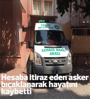 Hesaba İtiraz Eden Asker Bıçaklanarak Hayatını Kaybetti