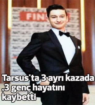 Tarsusta 3 Ayrı Kazada, 3 Genç Hayatını Kaybetti