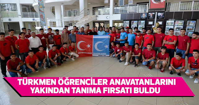 TÜRKMEN ÖĞRENCİLER ANAVATANLARINI YAKINDAN TANIMA FIRSATI BULDU