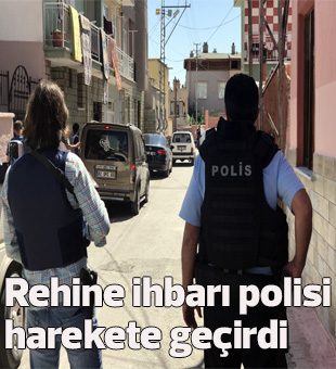 Rehine İhbarı Polisi Harekete Geçirdi