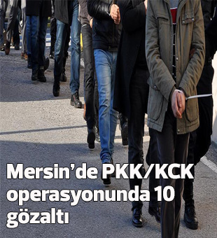 Mersinde Pkk/kck Operasyonunda 10 Gözaltı