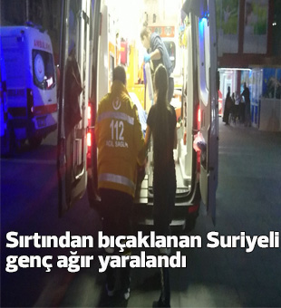 Sırtından Bıçaklanan Suriyeli Genç Ağır Yaralandı