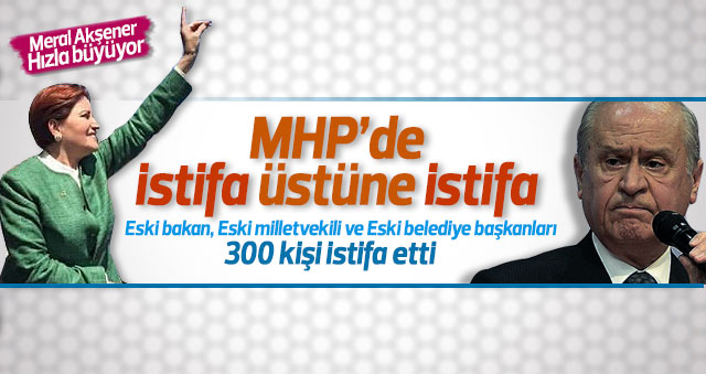 MHP'de 300 kişi istifa etti