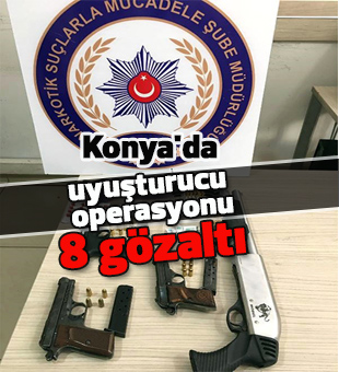 Konya'da uyuşturucu operasyonu: 8 gözaltı