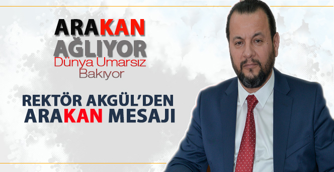 Rektör Akgül’den Arakan Mesajı