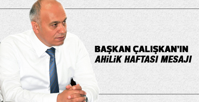 Başkan Çalışkan’ın Ahilik Haftası Mesajı