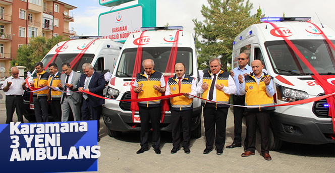 Karaman’a gönderilen üç yeni ambulans, göreve başladı