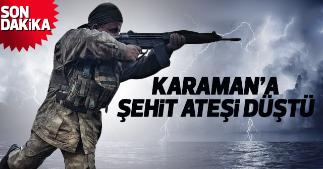 Karamanlı uzman çavuş Diyarbakır'da şehit oldu...