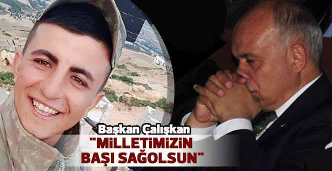 Başkan Çalışkan: "Milletimizin Başı Sağolsun"